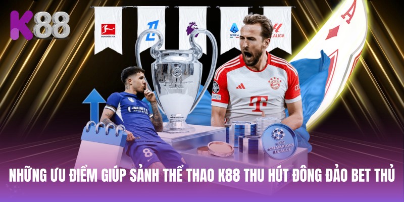 Những ưu điểm giúp sảnh thể thao K88 thu hút đông đảo bet thủ
