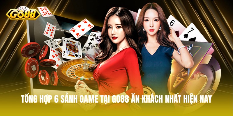 Tổng hợp 6 sảnh game tại GO88 ăn khách nhất hiện nay