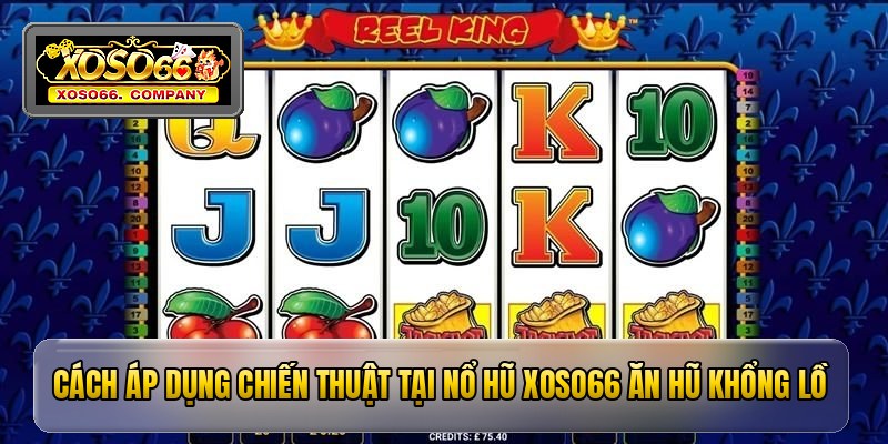 Cách áp dụng chiến thuật tại nổ hũ Xoso66 ăn hũ khổng lồ