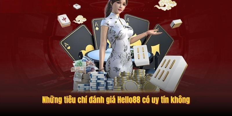 Những tiêu chí đánh giá Hello88 có uy tín không