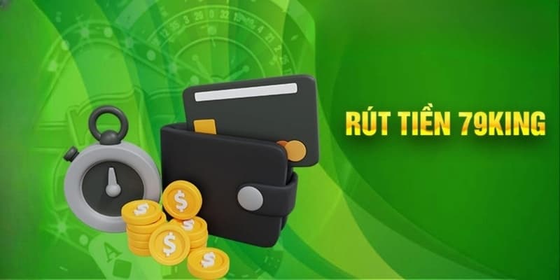 Hướng Dẫn Quy Trình Rút Tiền 79KING Nhanh Gọn Chỉ Với 4 Bước