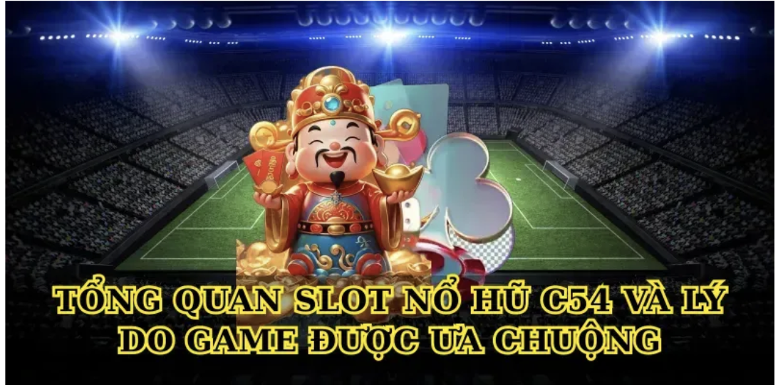 Tổng quan Slot nổ hũ C54 và lý do game được ưa chuộng