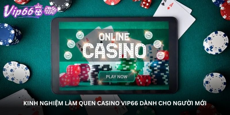 Kinh nghiệm làm quen Casino Vip66 dành cho người mới